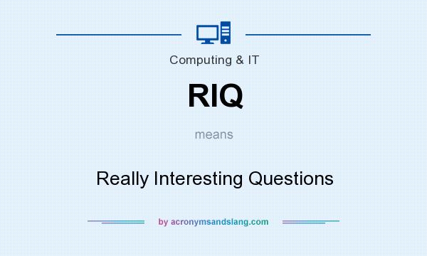 What does RIQ mean? It stands for Really Interesting Questions
