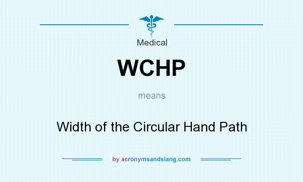 What does WCHP mean? It stands for Width of the Circular Hand Path