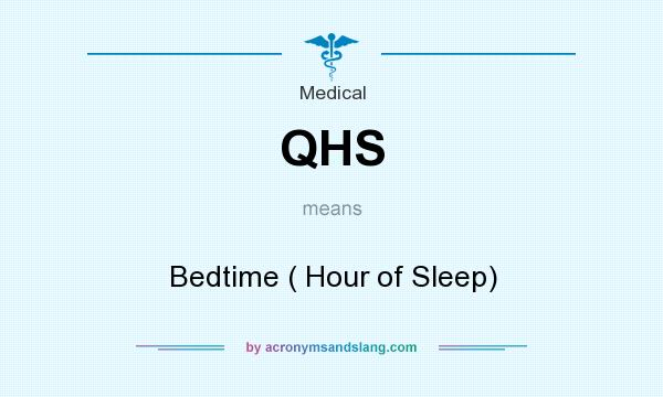 What does QHS mean? It stands for Bedtime ( Hour of Sleep)