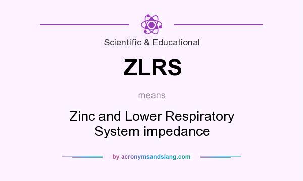 What does ZLRS mean? It stands for Zinc and Lower Respiratory System impedance