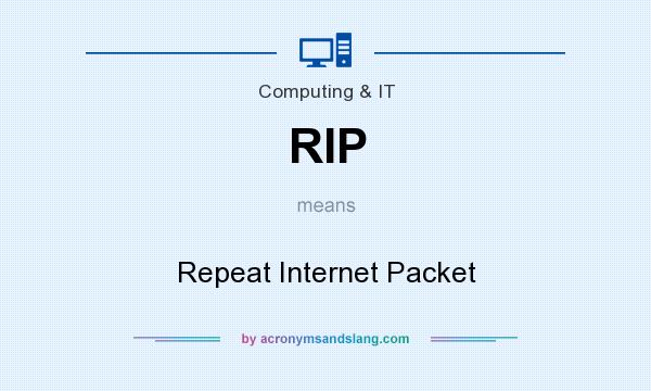 What does RIP mean? It stands for Repeat Internet Packet