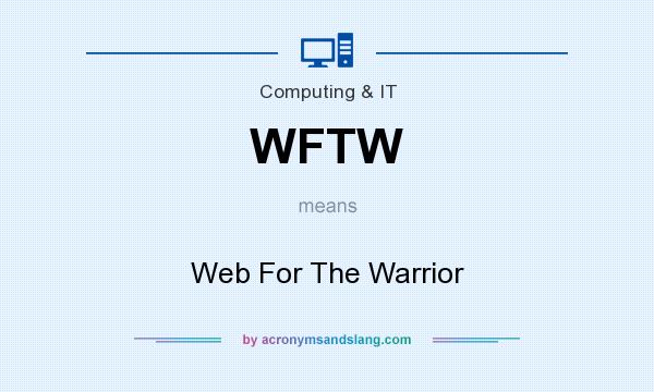 What does WFTW mean? It stands for Web For The Warrior