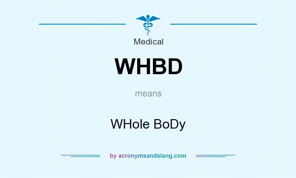 What does WHBD mean? It stands for WHole BoDy