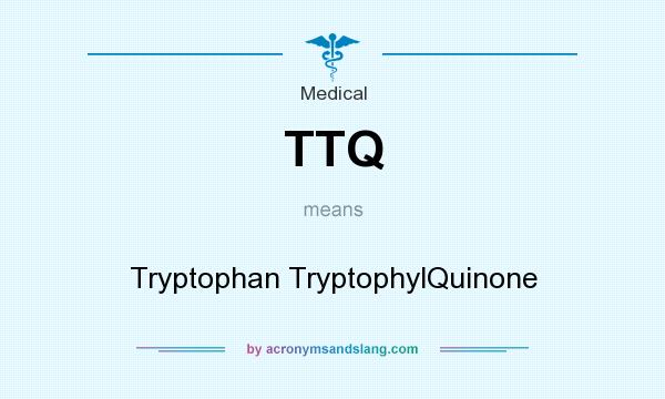 What does TTQ mean? It stands for Tryptophan TryptophylQuinone