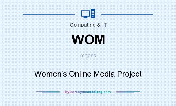 What does WOM mean? It stands for Women`s Online Media Project