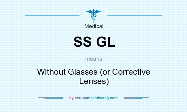 What does SS GL mean? It stands for Without Glasses (or Corrective Lenses)