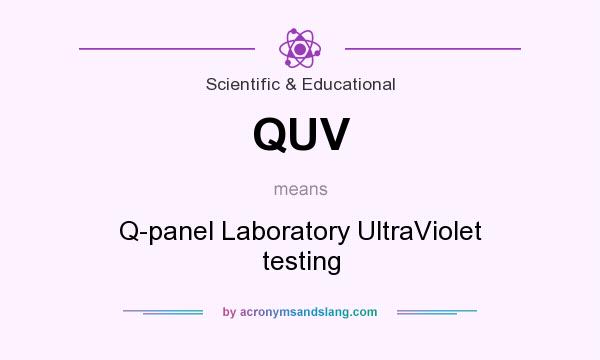 What does QUV mean? It stands for Q-panel Laboratory UltraViolet testing