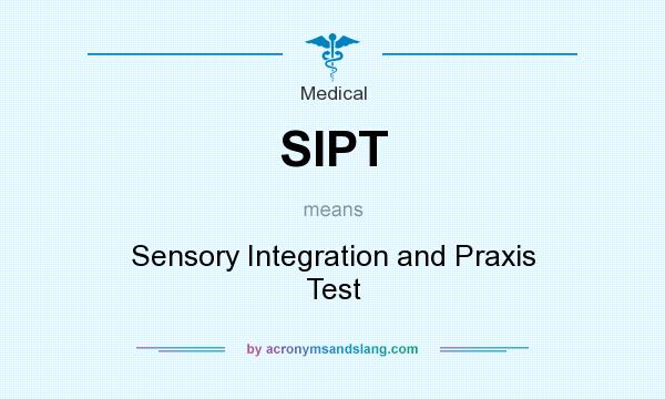 What does SIPT mean? It stands for Sensory Integration and Praxis Test