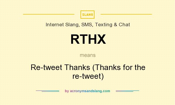 What does RTHX mean? It stands for Re-tweet Thanks (Thanks for the re-tweet)