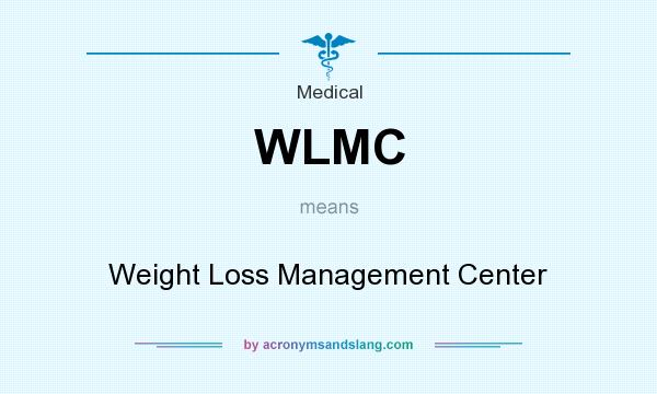 What does WLMC mean? It stands for Weight Loss Management Center