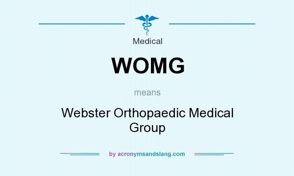 What does WOMG mean? It stands for Webster Orthopaedic Medical Group
