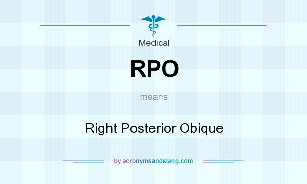 What does RPO mean? It stands for Right Posterior Obique
