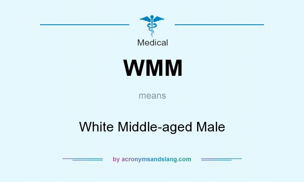 What does WMM mean? It stands for White Middle-aged Male