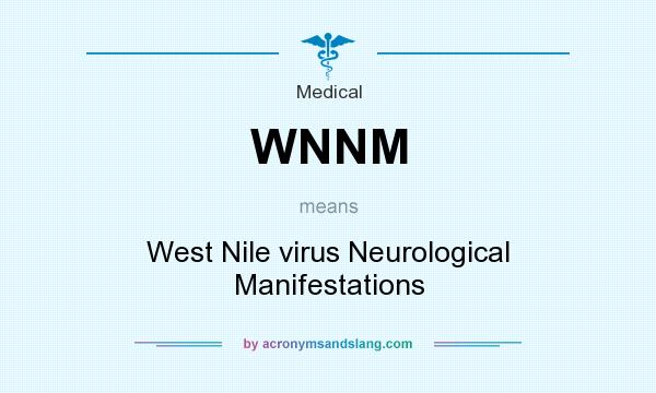 What does WNNM mean? It stands for West Nile virus Neurological Manifestations