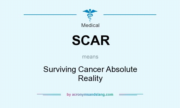 What does SCAR mean? It stands for Surviving Cancer Absolute Reality