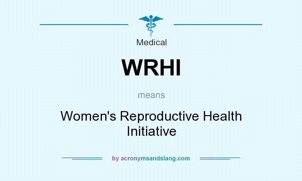 What does WRHI mean? It stands for Women`s Reproductive Health Initiative
