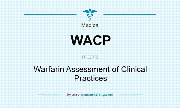 What does WACP mean? It stands for Warfarin Assessment of Clinical Practices