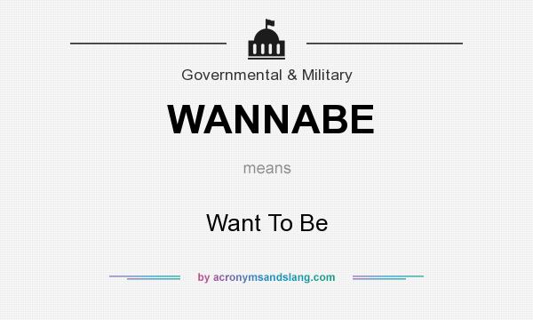What does WANNABE mean? It stands for Want To Be