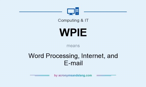 What does WPIE mean? It stands for Word Processing, Internet, and E-mail