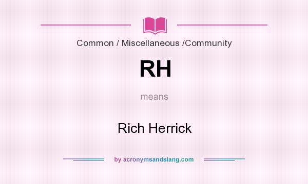What does RH mean? It stands for Rich Herrick