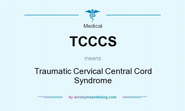 What does TCCCS mean? It stands for Traumatic Cervical Central Cord Syndrome