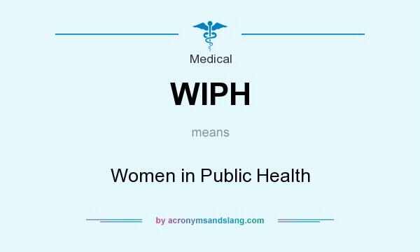 What does WIPH mean? It stands for Women in Public Health