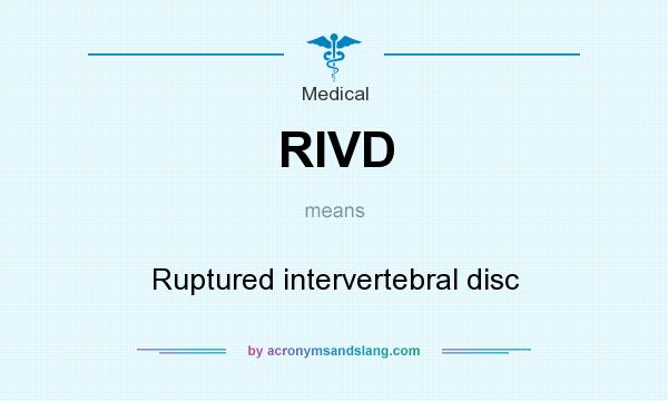 What does RIVD mean? It stands for Ruptured intervertebral disc