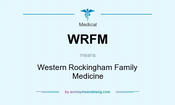 What does WRFM mean? It stands for Western Rockingham Family Medicine