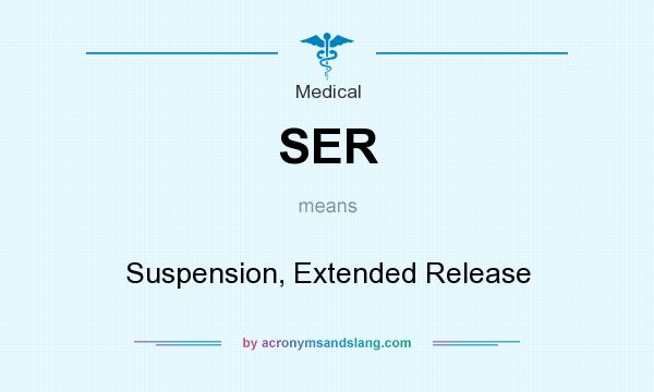 What does SER mean? It stands for Suspension, Extended Release