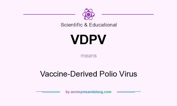 What does VDPV mean? It stands for Vaccine-Derived Polio Virus