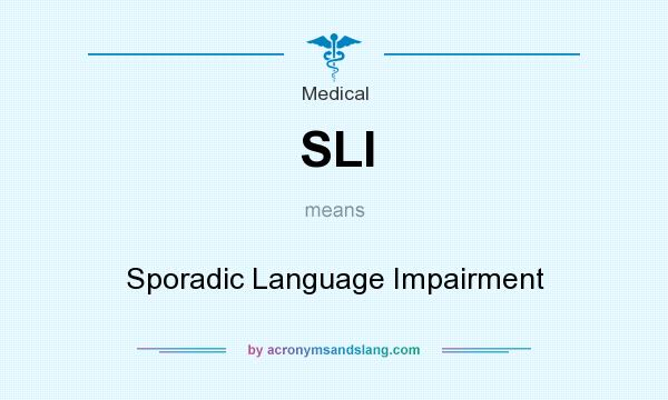 What does SLI mean? It stands for Sporadic Language Impairment