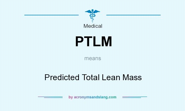 What does PTLM mean? It stands for Predicted Total Lean Mass