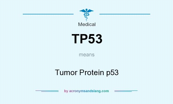 What does TP53 mean? It stands for Tumor Protein p53