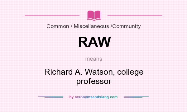 What does RAW mean? It stands for Richard A. Watson, college professor