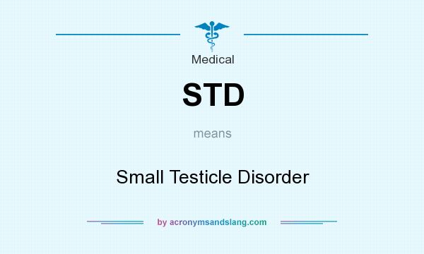 What does STD mean? It stands for Small Testicle Disorder
