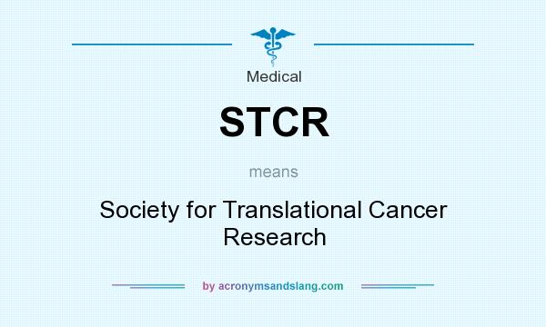 What does STCR mean? It stands for Society for Translational Cancer Research