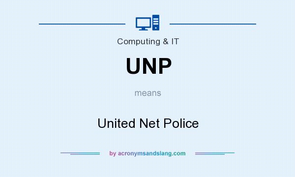 What does UNP mean? It stands for United Net Police