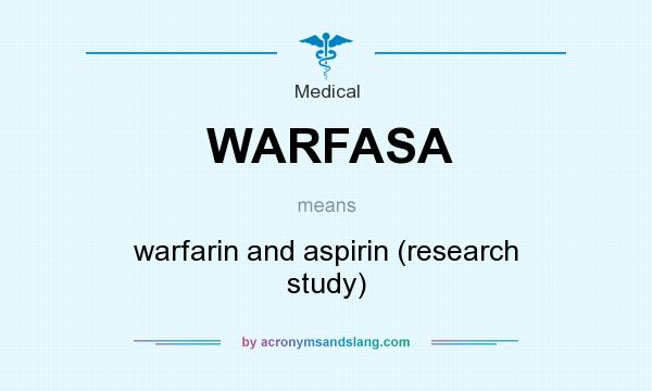 What does WARFASA mean? It stands for warfarin and aspirin (research study)