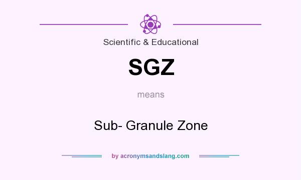 What does SGZ mean? It stands for Sub- Granule Zone