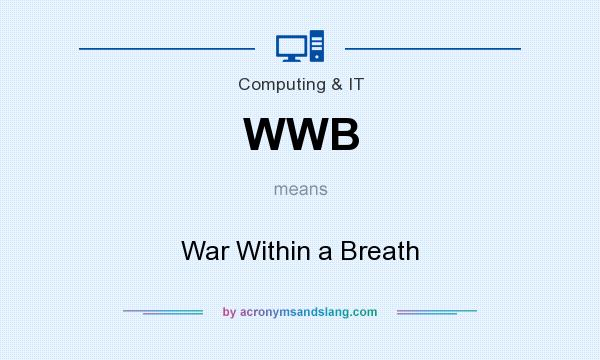 What does WWB mean? It stands for War Within a Breath