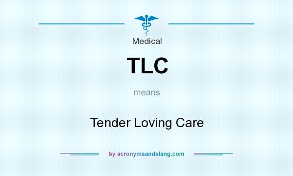 What does TLC mean? It stands for Tender Loving Care