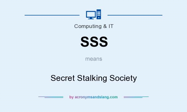 What does SSS mean? It stands for Secret Stalking Society