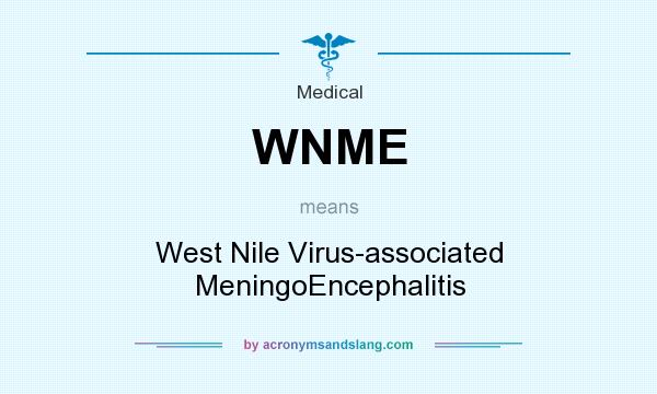 What does WNME mean? It stands for West Nile Virus-associated MeningoEncephalitis