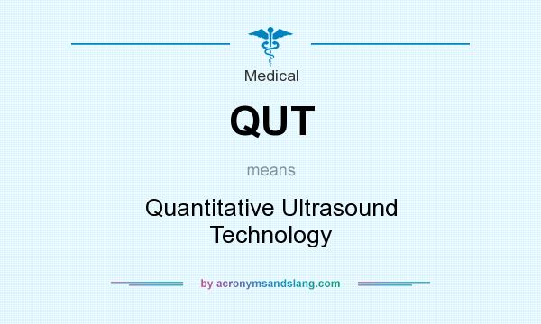 What does QUT mean? It stands for Quantitative Ultrasound Technology