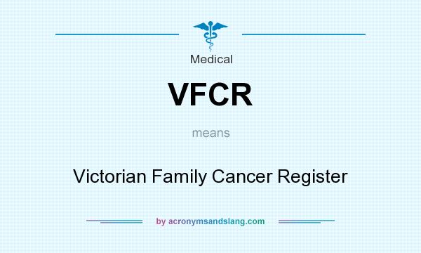 What does VFCR mean? It stands for Victorian Family Cancer Register