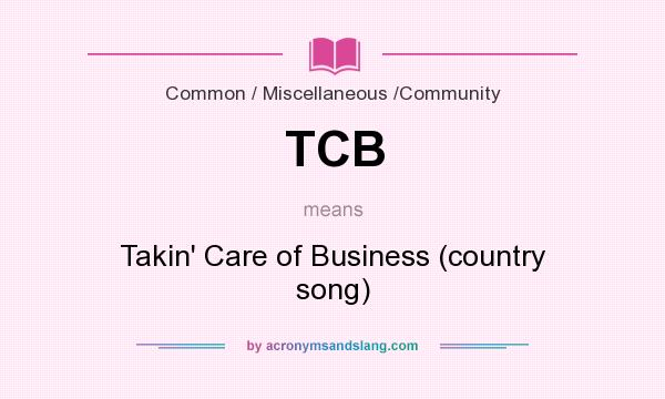 What does TCB mean? It stands for Takin` Care of Business (country song)