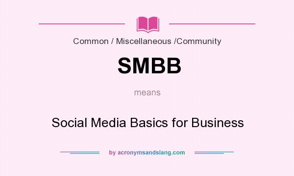 What does SMBB mean? It stands for Social Media Basics for Business