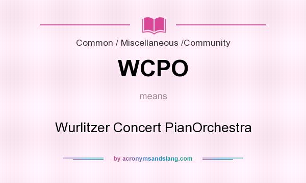 What does WCPO mean? It stands for Wurlitzer Concert PianOrchestra