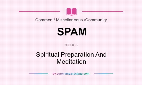 What does SPAM mean? It stands for Spiritual Preparation And Meditation