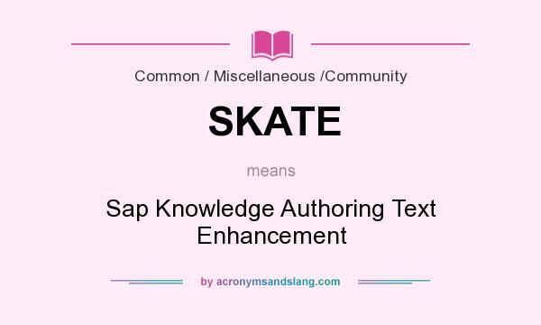 What does SKATE mean? It stands for Sap Knowledge Authoring Text Enhancement